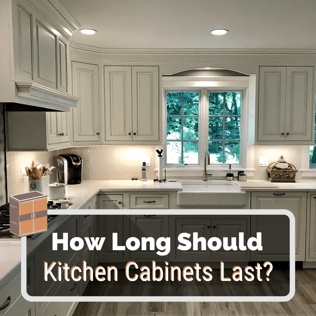 How Long Should Kitchen Cabinets Last, When Should Kitchen Cabinets Be Replaced