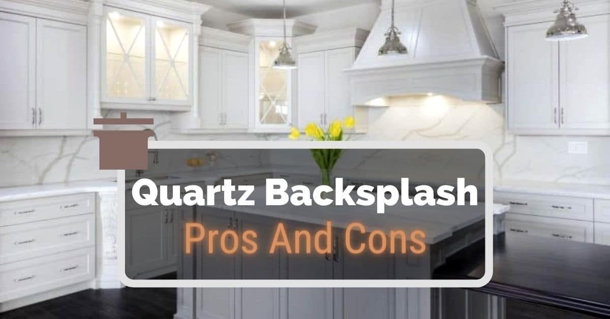 Quartz Backsplash Pros And Cons, Best Backsplash To Go With White Quartz Countertop