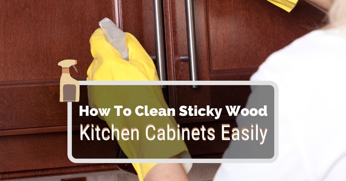 Clean Sticky Wood Kitchen Cabinets, What Is A Good Cleaner For Wooden Kitchen Cabinets
