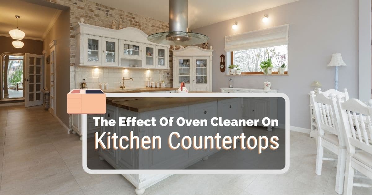 What Happens If You Use Oven Cleaner on Countertops 