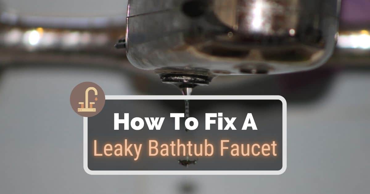 How To Fix A Leaky Bathtub Faucet, Bathtub Spout Leaking