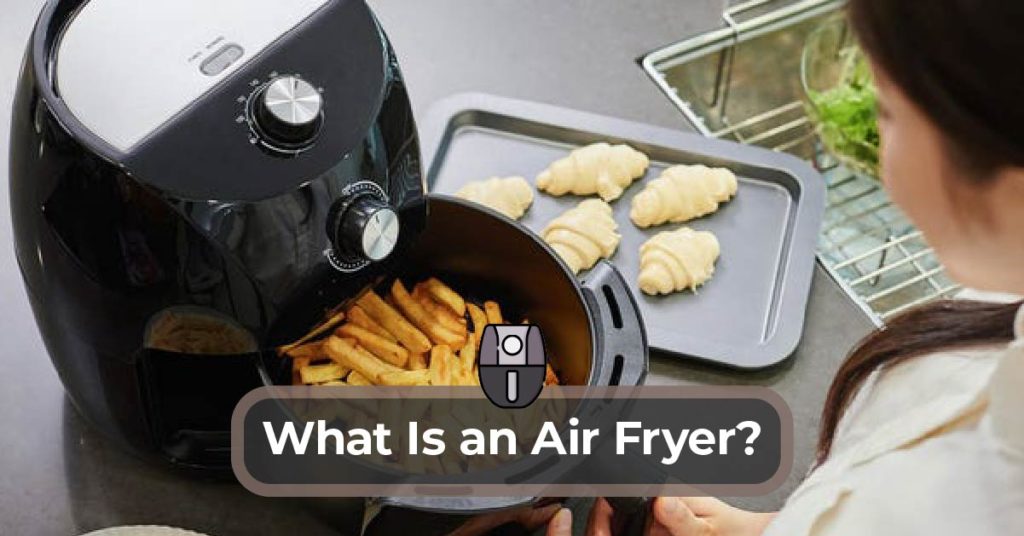 What Is an Air Fryer