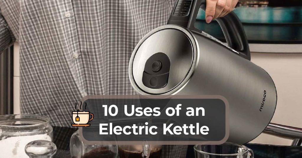 10 Uses of an Electric Kettle