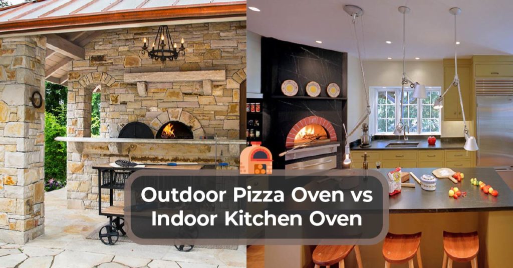 Outdoor Pizza Oven vs Indoor Kitchen Oven comparison