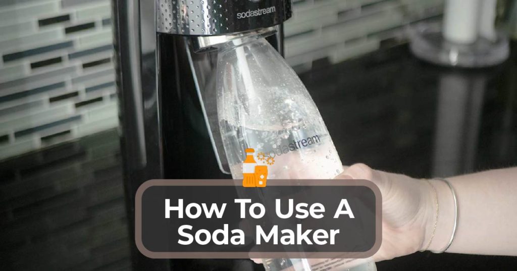 How To Use A Soda Maker