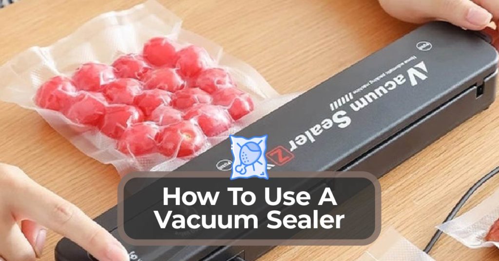 Use A Vacuum Sealer