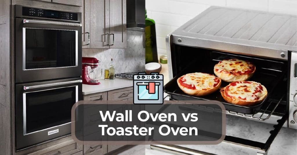 Toaster Oven vs Wall Oven